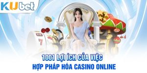 1001 lợi ích của việc hợp pháp hóa casino online