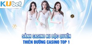 Sảnh casino ku độc quyền