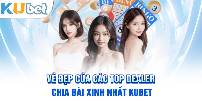 Vẻ đẹp của các top dealer chia bài xinh nhất Kubet