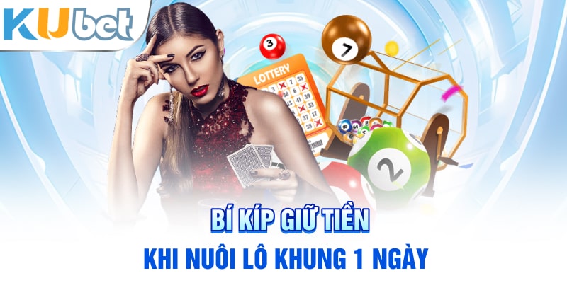 Bí kíp giữ tiền khi nuôi lô khung 1 ngày