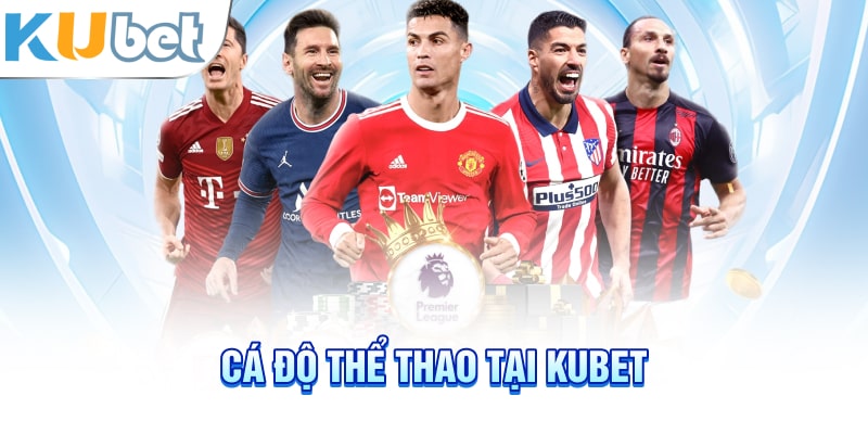 Cá độ thể thao tại Kubet