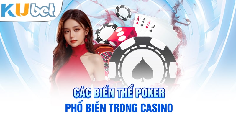 Các biến thể poker phổ biến trong casino