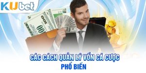 Các cách quản lý vốn cá cược phổ biến