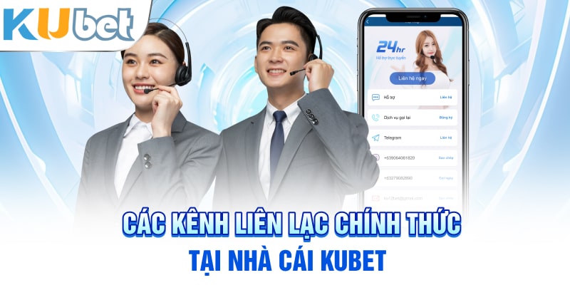 Các kênh liên lạc chính thức tại nhà cái Kubet