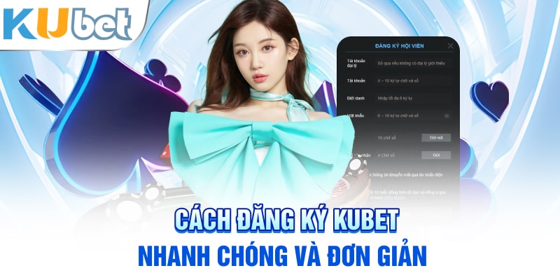 Cách đăng ký Kubet nhanh chóng và đơn giản