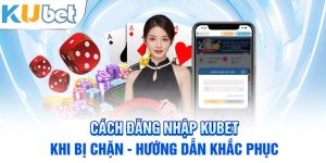 Cách Đăng Nhập Kubet