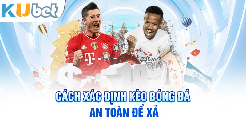 Cách xác định kèo bóng đá an toàn để xả