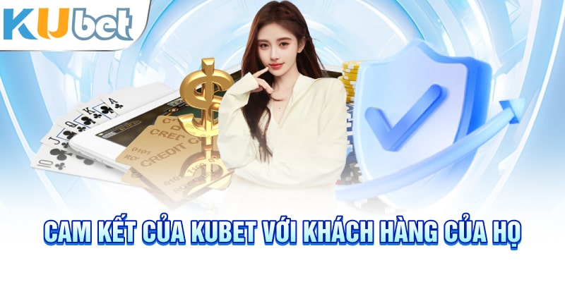 Cam kết của KUBET với khách hàng của họ