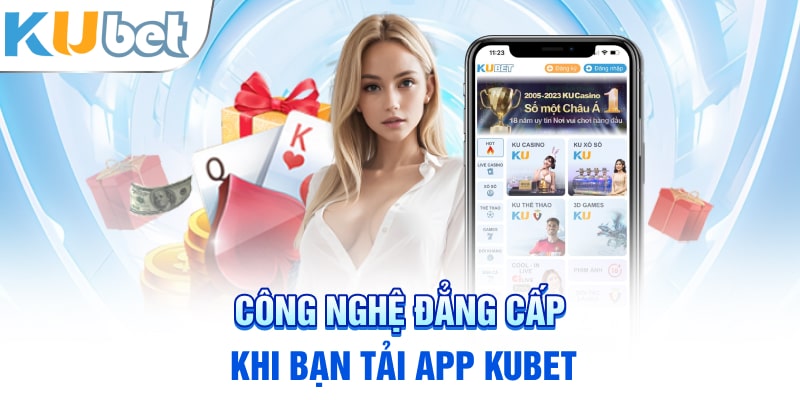 Công nghệ đẳng cấp khi bạn tải app Kubet