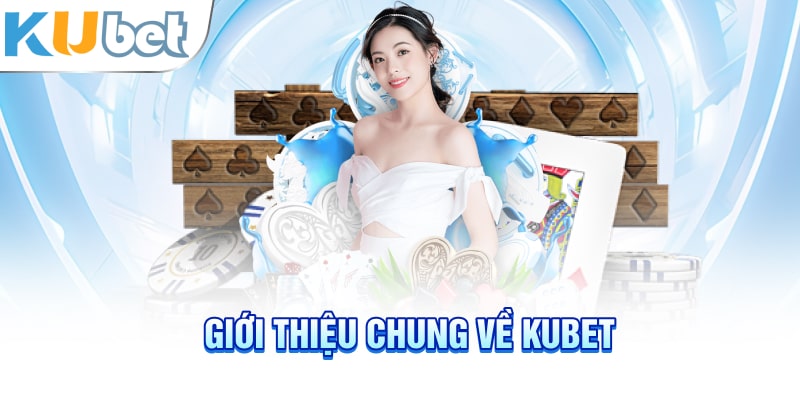 Giới thiệu chung về Kubet