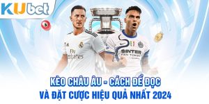 Bật mí cách đọc vị tỷ lệ cược kèo Châu Âu