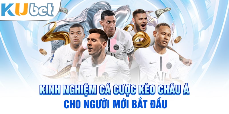 Kinh nghiệm cá cược kèo Châu Á cho người mới bắt đầu