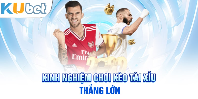 Kinh nghiệm chơi kèo Tài Xỉu thắng lớn