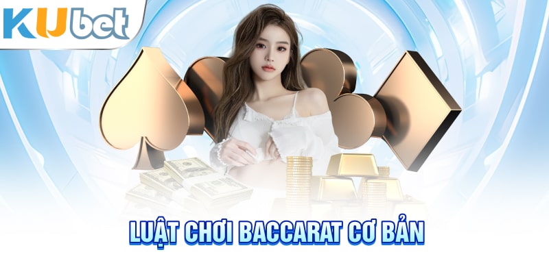 Luật chơi Baccarat cơ bản