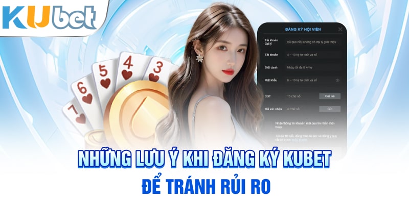 Những lưu ý khi đăng ký Kubet để tránh rủi ro