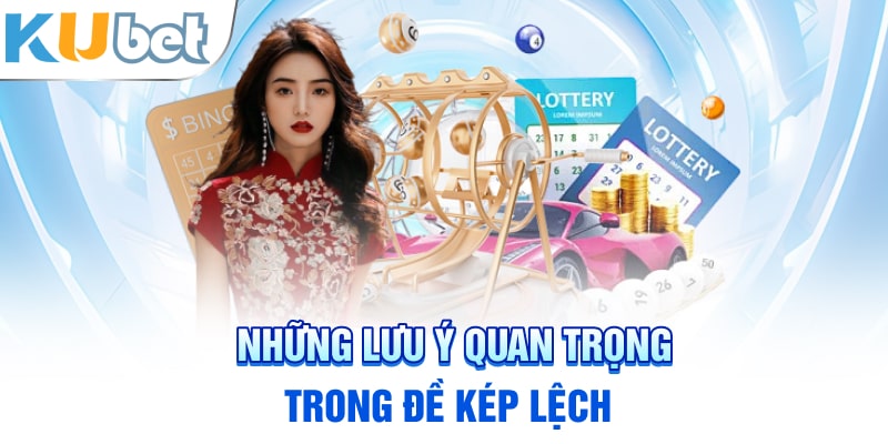 Những lưu ý quan trọng trong Đề Kép Lệch