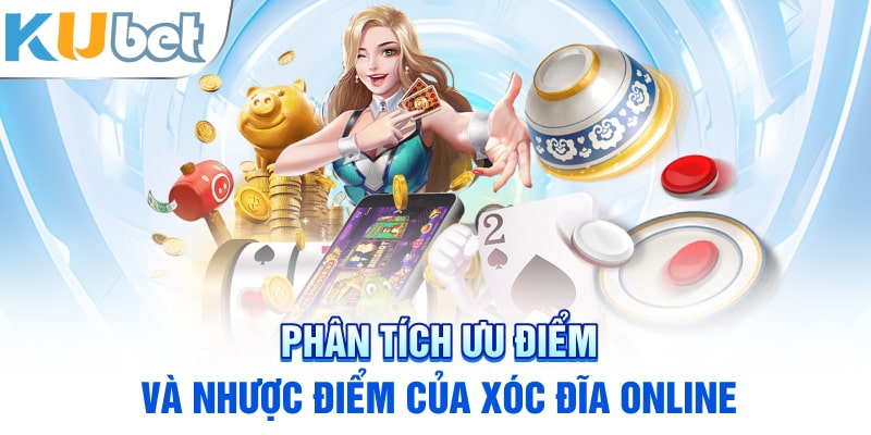 Phân tích ưu điểm và nhược điểm của xóc đĩa online