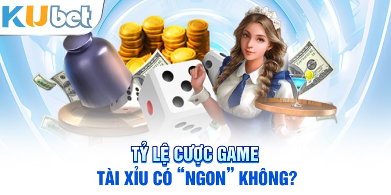 Tỷ lệ cược game tài xỉu có “ngon” không?