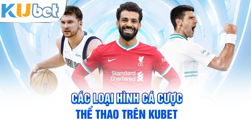 Các loại hình cá cược thể thao trên KUBET