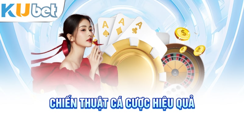 Chiến thuật cá cược hiệu quả