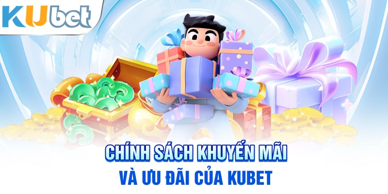 Chính sách khuyến mãi và ưu đãi của Kubet