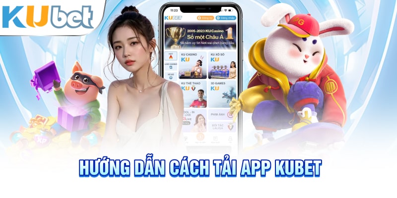 Hướng dẫn cách tải app Kubet